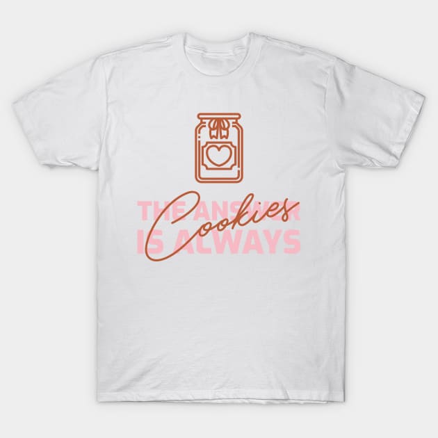 The Answer Is Always Cookies T-Shirt by Craft and Crumbles